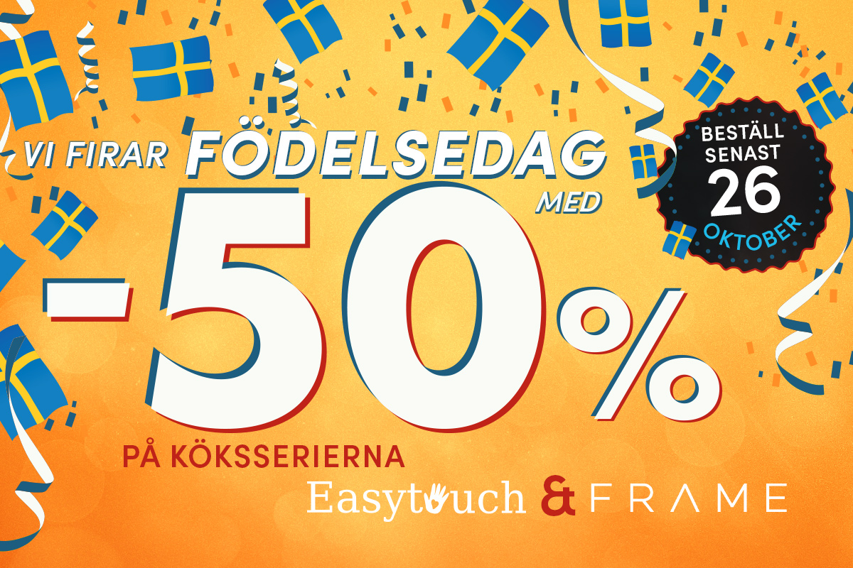 Vi firar födelsedag med 50% på köksserierna Easytouch och Frame
